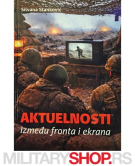 Knjiga Aktuelnosti - Izmedju Fronta i Ekrana - Silvana Stanković