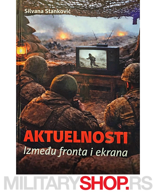 Knjiga Aktuelnosti - Izmedju Fronta i Ekrana - Silvana Stanković